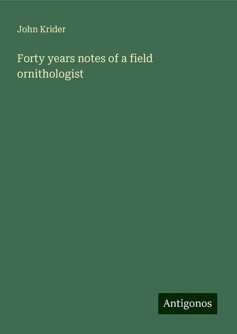 John Krider: Forty years notes of a field ornithologist, Buch