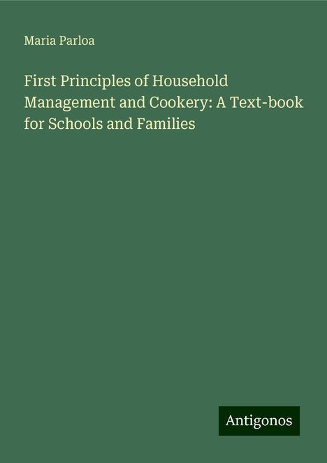 Maria Parloa: First Principles of Household Management and Cookery: A Text-book for Schools and Families, Buch