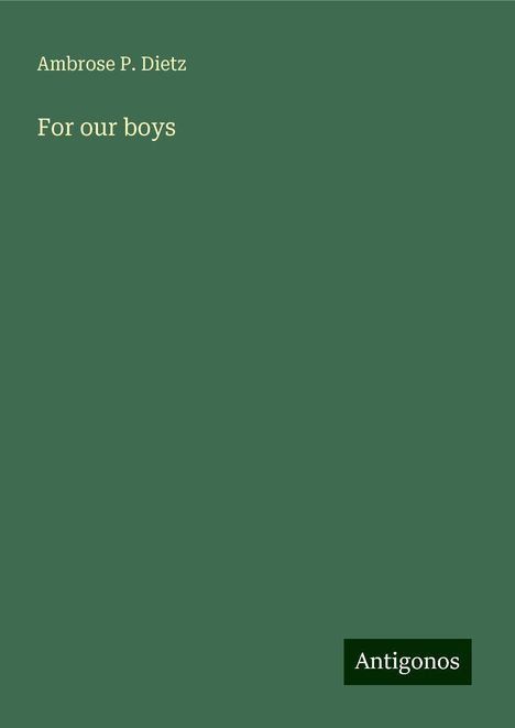 Ambrose P. Dietz: For our boys, Buch