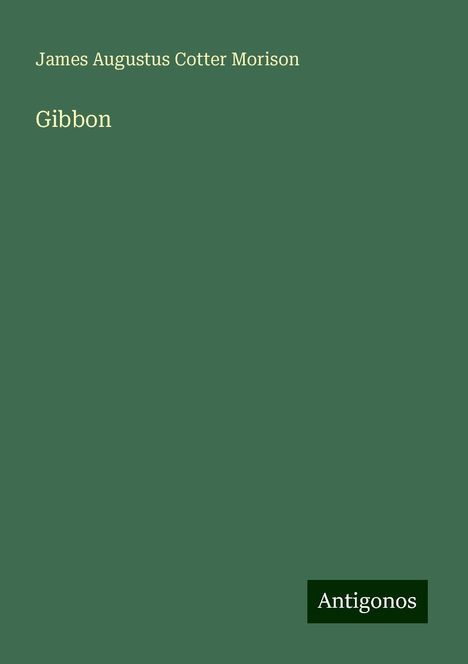 James Augustus Cotter Morison: Gibbon, Buch