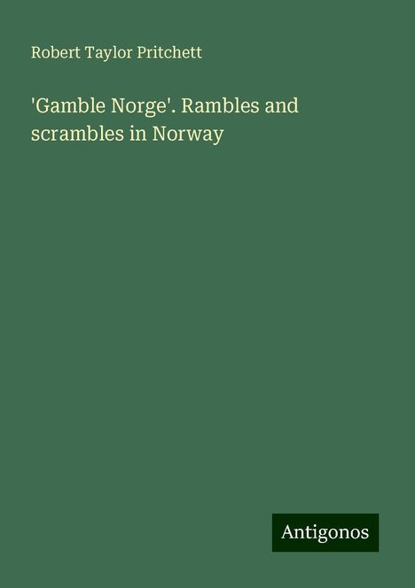 Robert Taylor Pritchett: 'Gamble Norge'. Rambles and scrambles in Norway, Buch