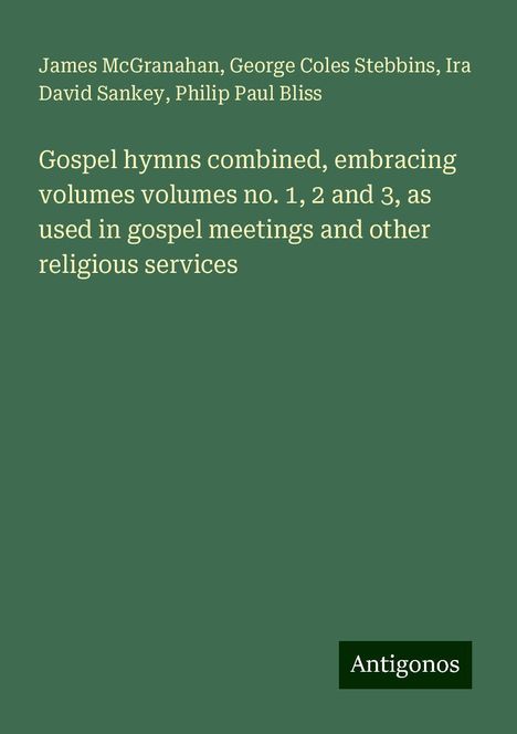 James McGranahan: Gospel hymns combined, embracing volumes volumes no. 1, 2 and 3, as used in gospel meetings and other religious services, Buch