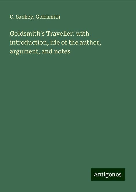 C. Sankey: Goldsmith's Traveller: with introduction, life of the author, argument, and notes, Buch