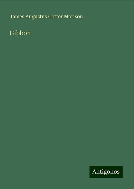 James Augustus Cotter Morison: Gibbon, Buch