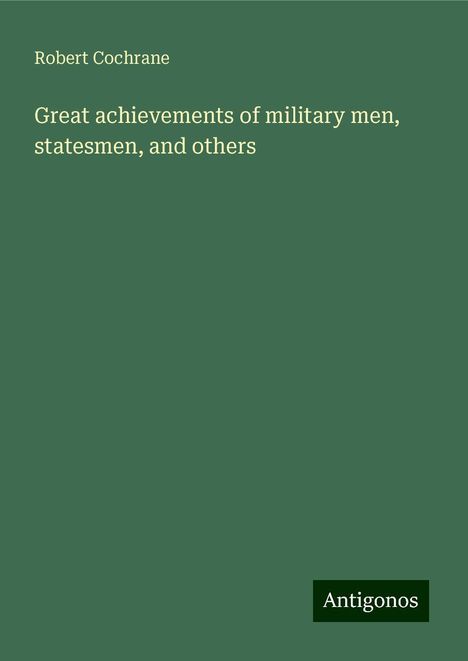 Robert Cochrane: Great achievements of military men, statesmen, and others, Buch