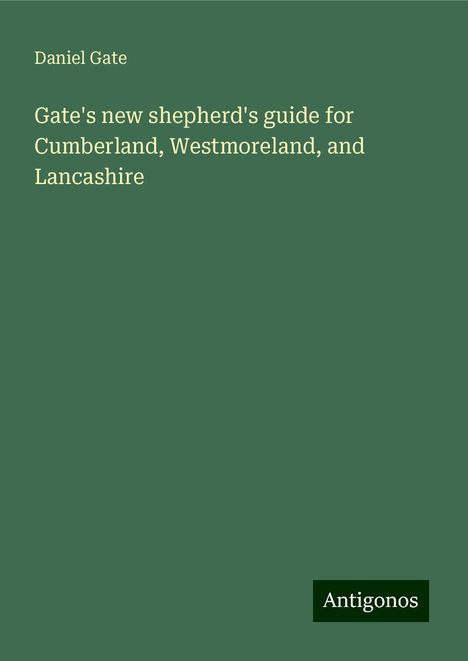 Daniel Gate: Gate's new shepherd's guide for Cumberland, Westmoreland, and Lancashire, Buch