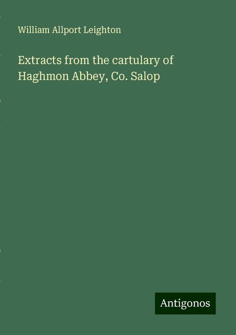 William Allport Leighton: Extracts from the cartulary of Haghmon Abbey, Co. Salop, Buch