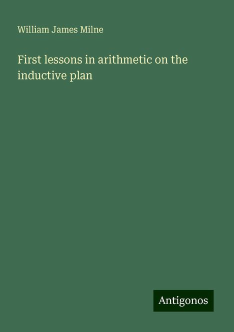 William James Milne: First lessons in arithmetic on the inductive plan, Buch