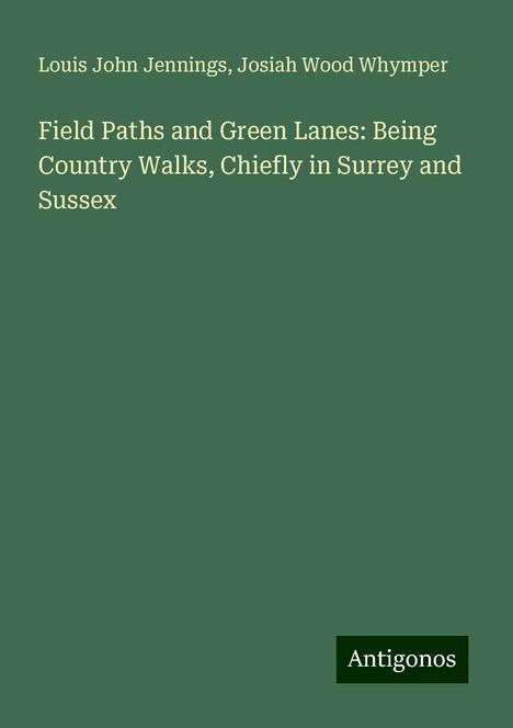 Louis John Jennings: Field Paths and Green Lanes: Being Country Walks, Chiefly in Surrey and Sussex, Buch