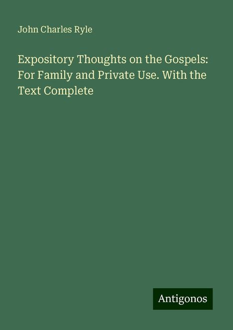 John Charles Ryle: Expository Thoughts on the Gospels: For Family and Private Use. With the Text Complete, Buch