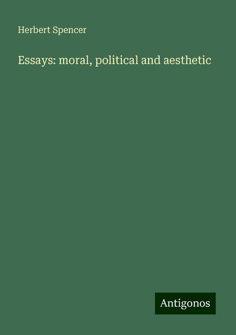 Herbert Spencer: Essays: moral, political and aesthetic, Buch