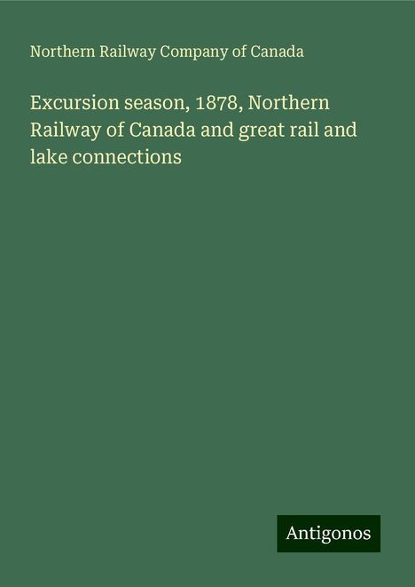 Northern Railway Company of Canada: Excursion season, 1878, Northern Railway of Canada and great rail and lake connections, Buch