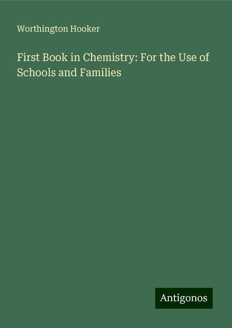 Worthington Hooker: First Book in Chemistry: For the Use of Schools and Families, Buch