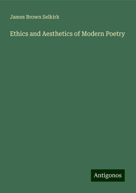 James Brown Selkirk: Ethics and Aesthetics of Modern Poetry, Buch