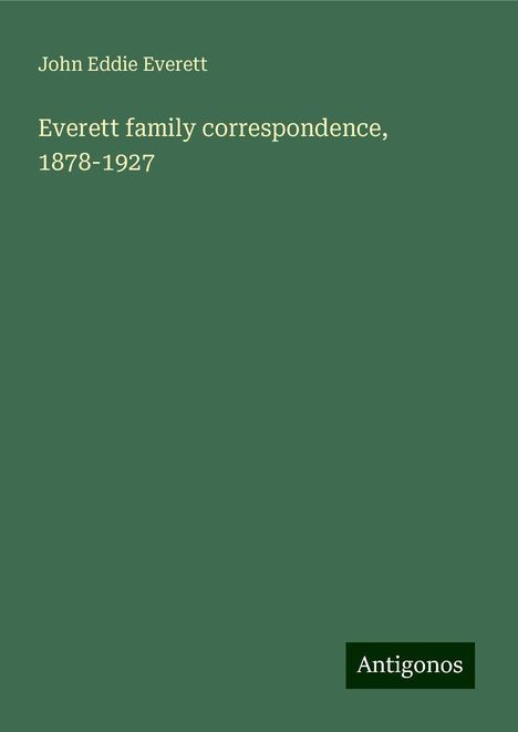 John Eddie Everett: Everett family correspondence, 1878-1927, Buch