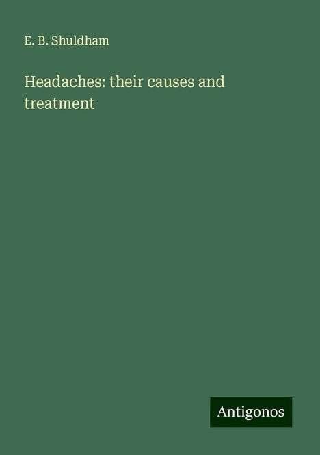 E. B. Shuldham: Headaches: their causes and treatment, Buch