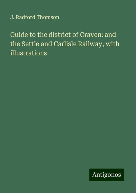 J. Radford Thomson: Guide to the district of Craven: and the Settle and Carlisle Railway, with illustrations, Buch