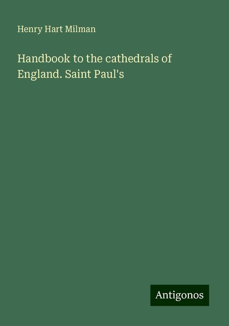 Henry Hart Milman: Handbook to the cathedrals of England. Saint Paul's, Buch