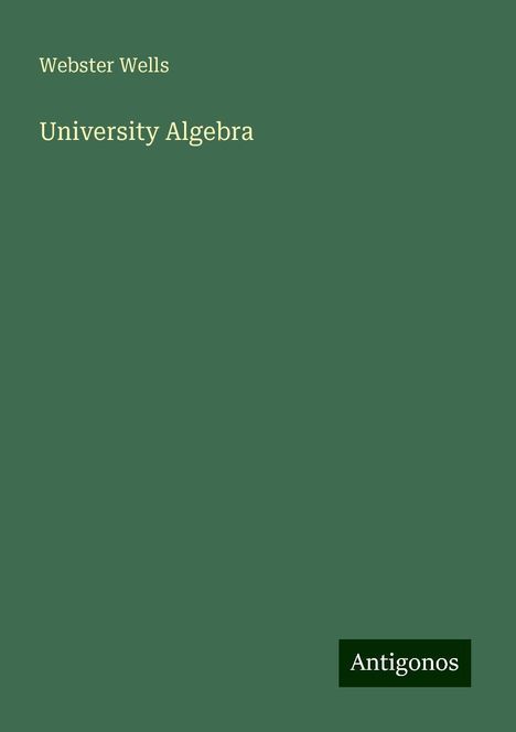 Webster Wells: University Algebra, Buch