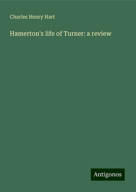 Charles Henry Hart: Hamerton's life of Turner: a review, Buch