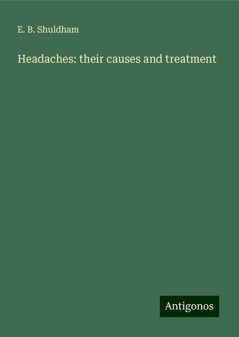 E. B. Shuldham: Headaches: their causes and treatment, Buch