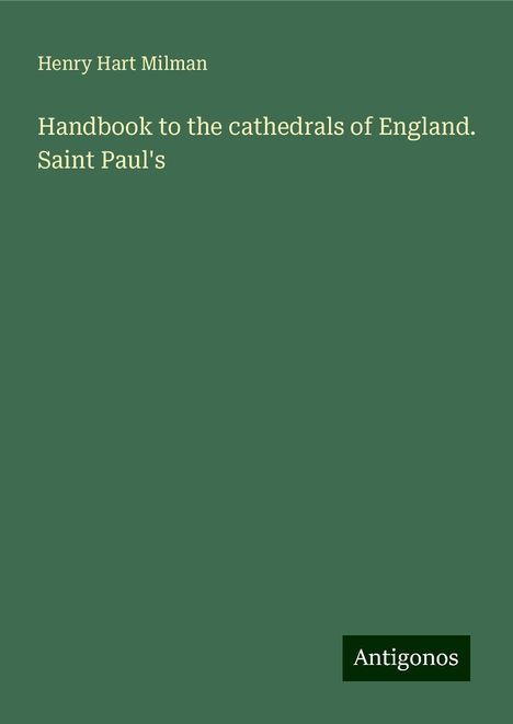 Henry Hart Milman: Handbook to the cathedrals of England. Saint Paul's, Buch