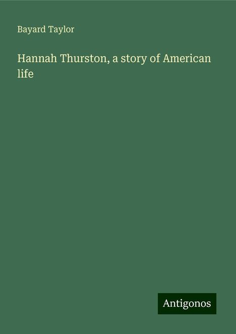 Bayard Taylor: Hannah Thurston, a story of American life, Buch