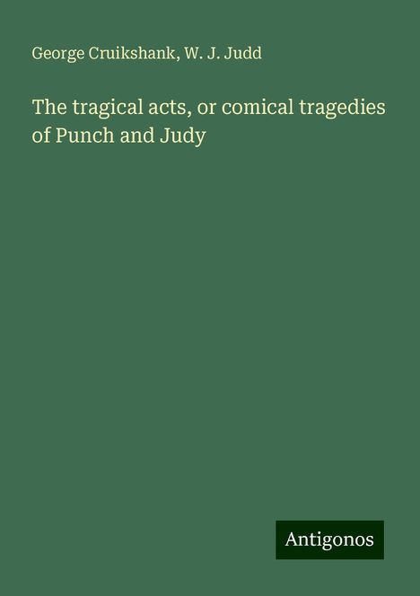 George Cruikshank: The tragical acts, or comical tragedies of Punch and Judy, Buch