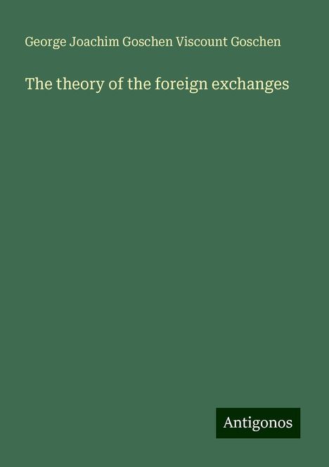 George Joachim Goschen Viscount Goschen: The theory of the foreign exchanges, Buch