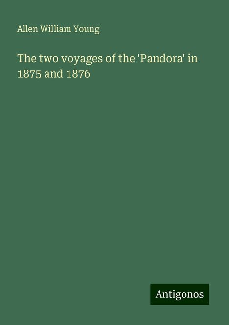 Allen William Young: The two voyages of the 'Pandora' in 1875 and 1876, Buch