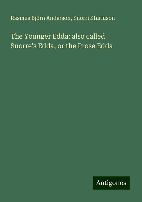 Rasmus Björn Anderson: The Younger Edda: also called Snorre's Edda, or the Prose Edda, Buch