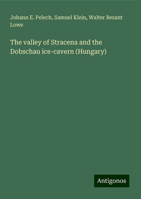 Johann E. Pelech: The valley of Stracena and the Dobschau ice-cavern (Hungary), Buch