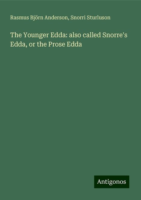 Rasmus Björn Anderson: The Younger Edda: also called Snorre's Edda, or the Prose Edda, Buch