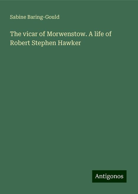 Sabine Baring-Gould: The vicar of Morwenstow. A life of Robert Stephen Hawker, Buch