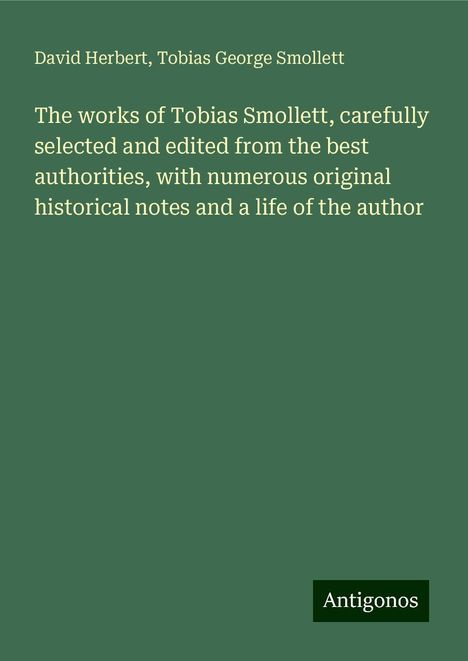 David Herbert: The works of Tobias Smollett, carefully selected and edited from the best authorities, with numerous original historical notes and a life of the author, Buch