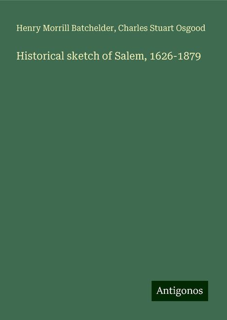 Henry Morrill Batchelder: Historical sketch of Salem, 1626-1879, Buch