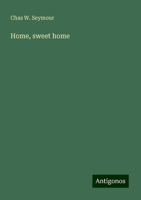 Chas W. Seymour: Home, sweet home, Buch