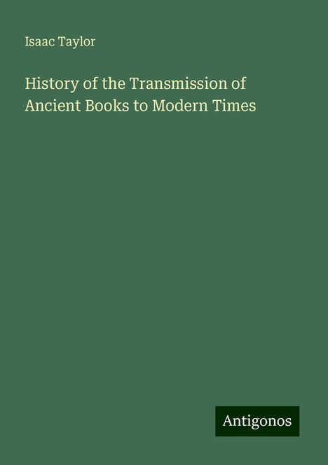 Isaac Taylor: History of the Transmission of Ancient Books to Modern Times, Buch