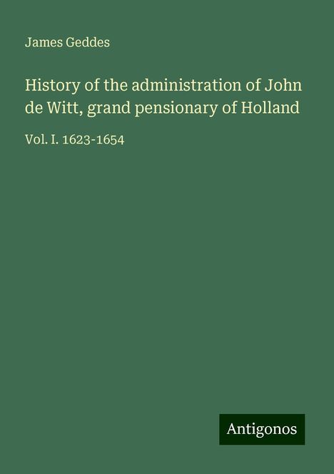 James Geddes: History of the administration of John de Witt, grand pensionary of Holland, Buch