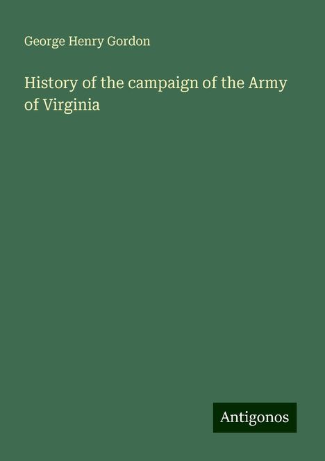 George Henry Gordon: History of the campaign of the Army of Virginia, Buch