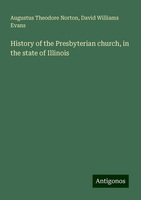 Augustus Theodore Norton: History of the Presbyterian church, in the state of Illinois, Buch