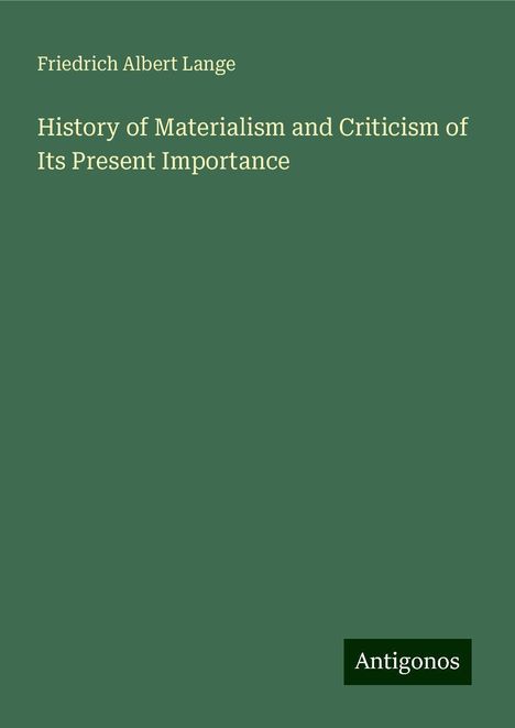 Friedrich Albert Lange: History of Materialism and Criticism of Its Present Importance, Buch