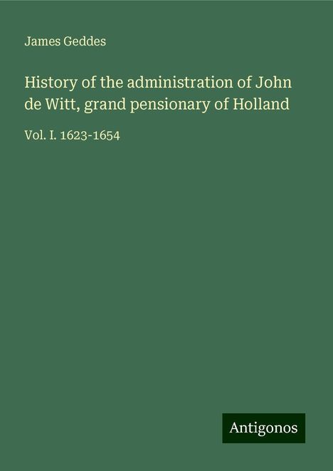 James Geddes: History of the administration of John de Witt, grand pensionary of Holland, Buch