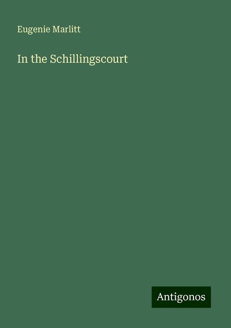 Eugenie Marlitt: In the Schillingscourt, Buch