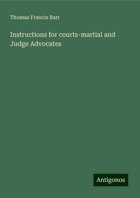 Thomas Francis Barr: Instructions for courts-martial and Judge Advocates, Buch