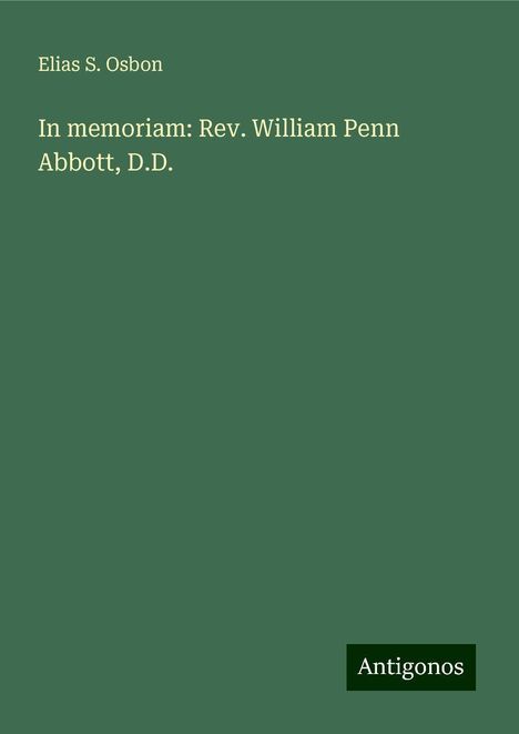 Elias S. Osbon: In memoriam: Rev. William Penn Abbott, D.D., Buch