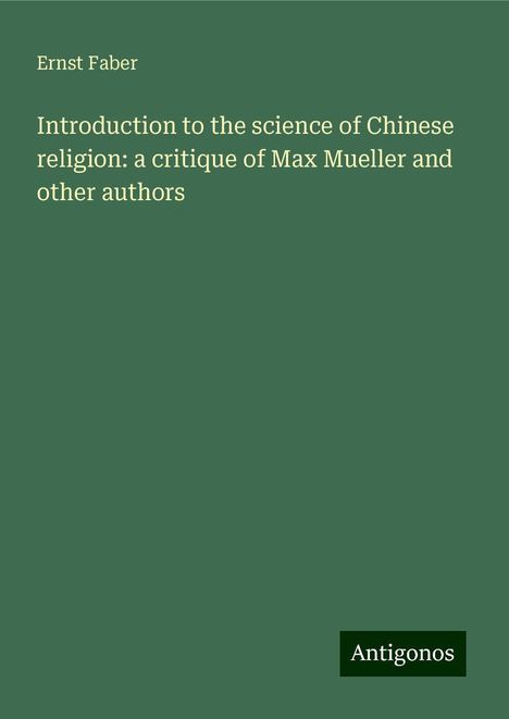 Ernst Faber: Introduction to the science of Chinese religion: a critique of Max Mueller and other authors, Buch