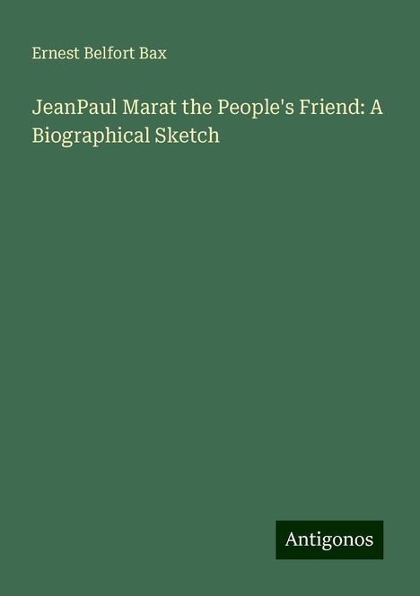 Ernest Belfort Bax: JeanPaul Marat the People's Friend: A Biographical Sketch, Buch