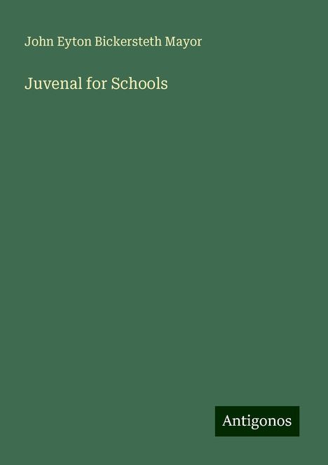 John Eyton Bickersteth Mayor: Juvenal for Schools, Buch