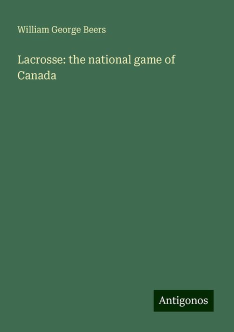 William George Beers: Lacrosse: the national game of Canada, Buch